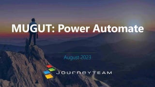 MUGUT: Power Automate
August 2023
 