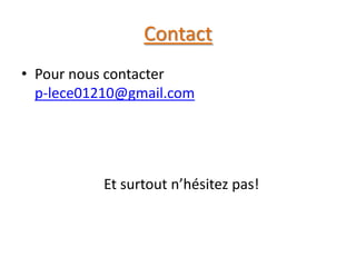 Contact
• Pour nous contacter
p-lece01210@gmail.com
Et surtout n’hésitez pas!
