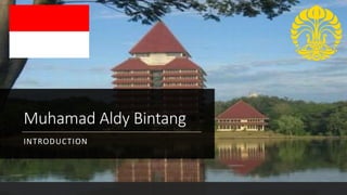 Muhamad Aldy Bintang
INTRODUCTION
 