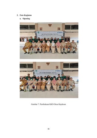 36
2. Foto Kegiatan
a. Opening
Gambar 7. Pembukaan KKN Desa Kajeksan
 