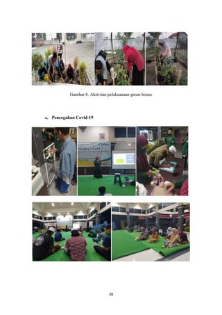 38
Gambar 8. Aktivitas pelaksanaan green house
c. Pencegahan Covid-19
 