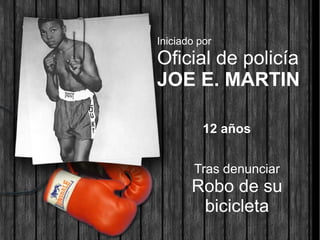 Iniciado por
Oficial de policía
JOE E. MARTIN
12 años
Tras denunciar
Robo de su
bicicleta
 