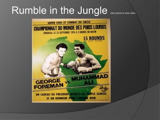 Rumble in the Jungle click picture to view video