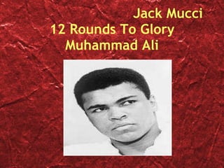 Jack Mucci 12 Rounds To Glory Muhammad Ali 