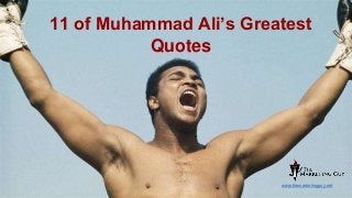 11 of Muhammad Ali’s Greatest
Quotes
www.themarketingguy.net
 