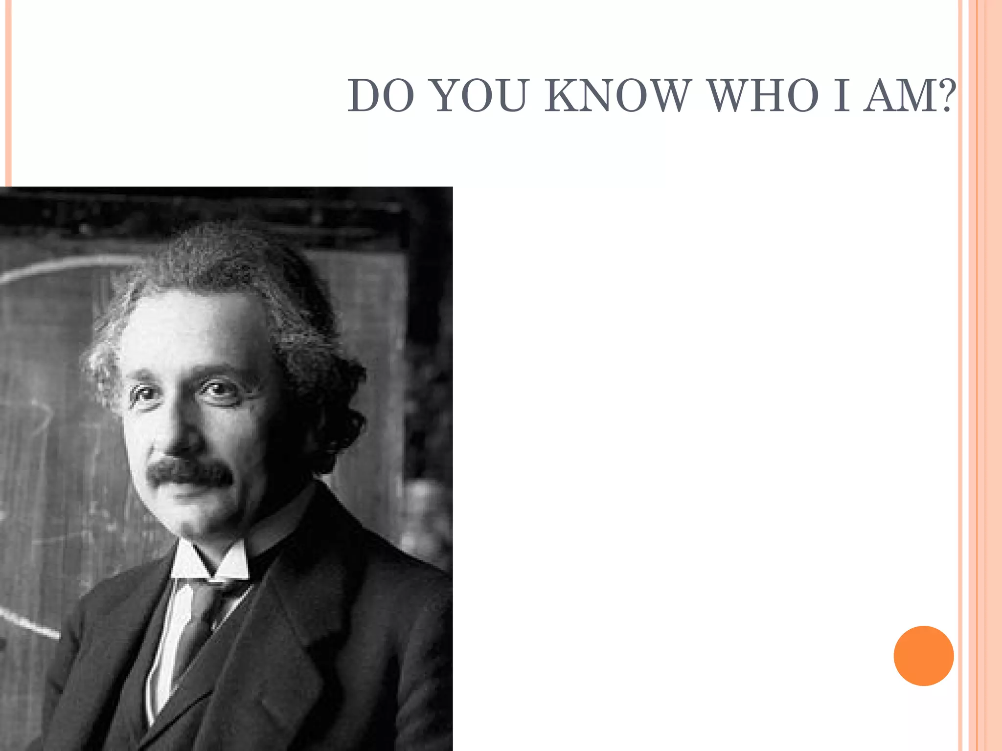 DO YOU KNOW WHO I AM?
 