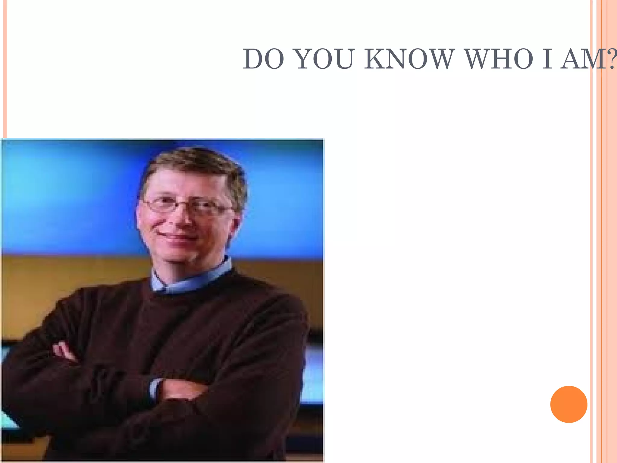 DO YOU KNOW WHO I AM?
 