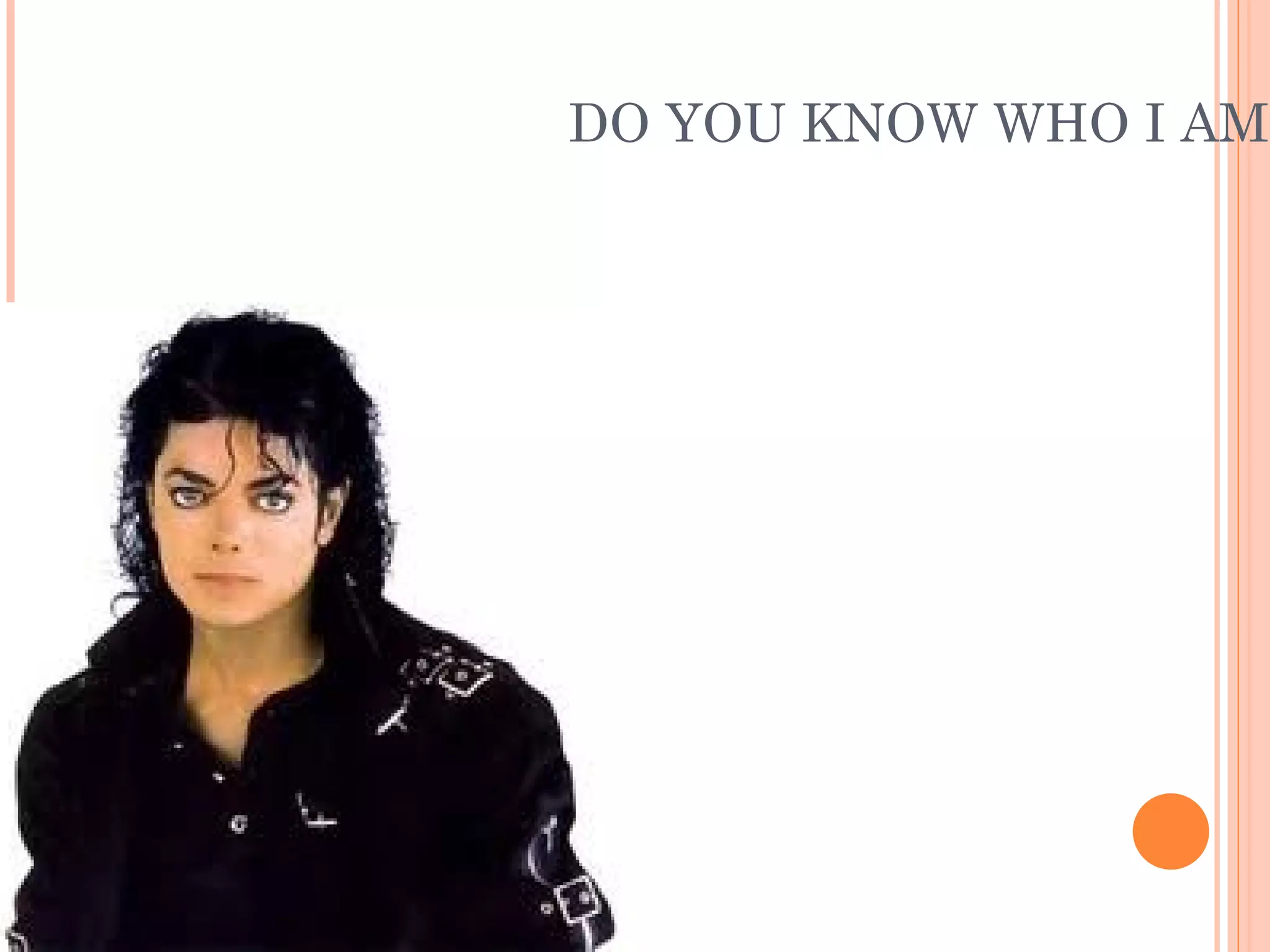 DO YOU KNOW WHO I AM?
 