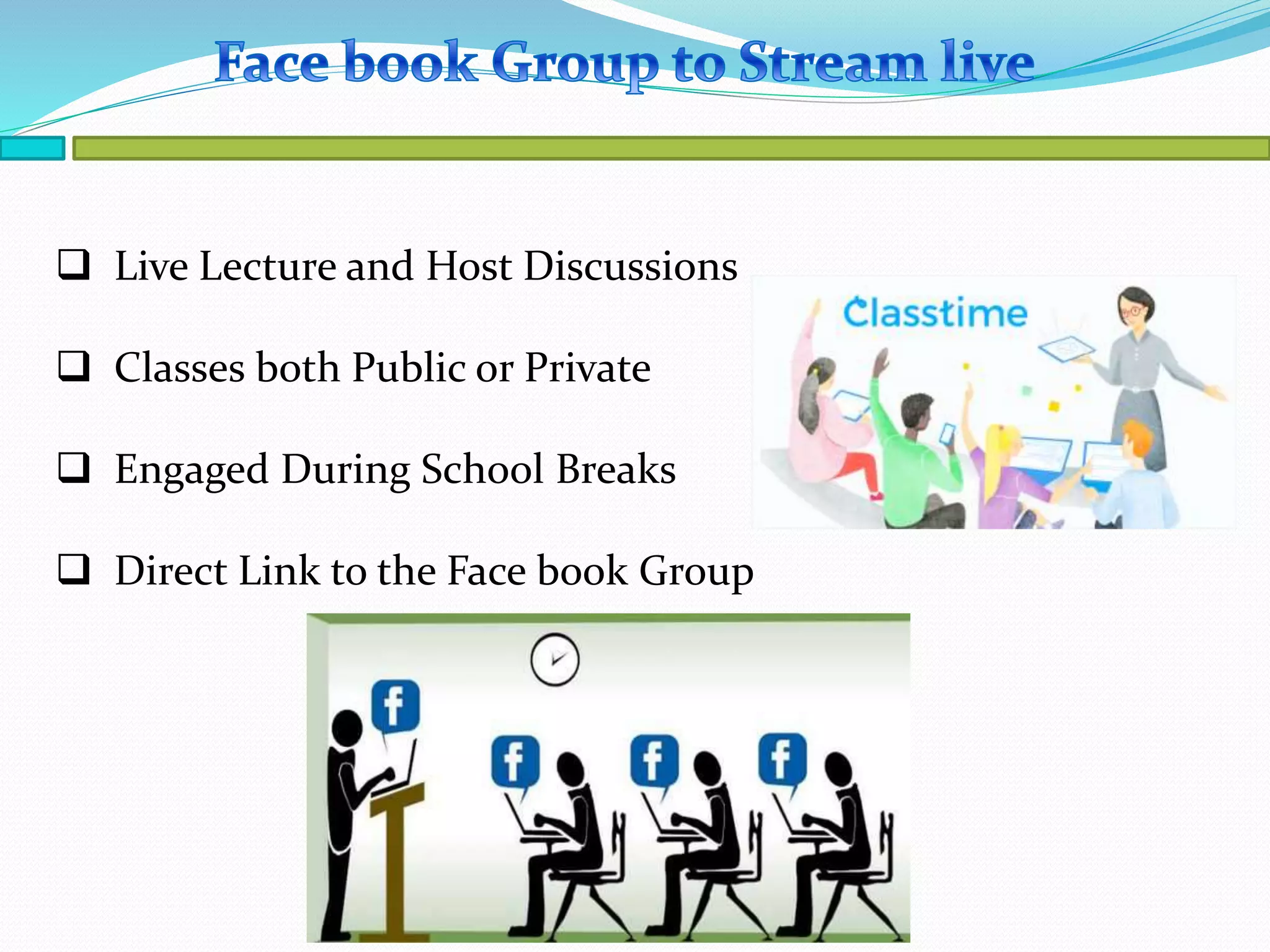  Live Lecture and Host Discussions
Classes both Public or Private
Engaged During School Breaks
Direct Link to the Face book Group