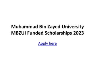 Muhammad Bin Zayed University
MBZUI Funded Scholarships 2023
Apply here
 