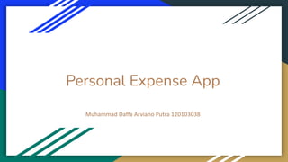 Personal Expense App
Muhammad Daffa Arviano Putra 120103038
 