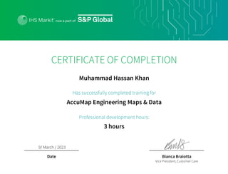 AccuMap Engineering Maps & Data
Has successfully completed training for
3 hours
Professional development hours:
Muhammad Hassan Khan
Bianca Braiotta
Vice President, Customer Care
Date
9/ March / 2023
CERTIFICATE OF COMPLETION
 