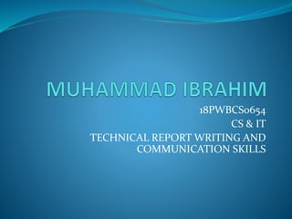 18PWBCS0654
CS & IT
TECHNICAL REPORT WRITING AND
COMMUNICATION SKILLS
 