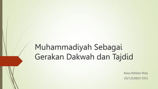 Muhammadiyah Sebagai
Gerakan Dakwah dan Tajdid
Raisa Rafdian Risly
202120280211053
 