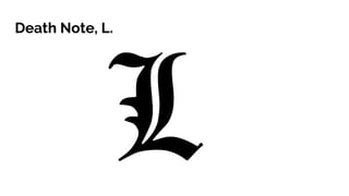 Death Note, L.
 