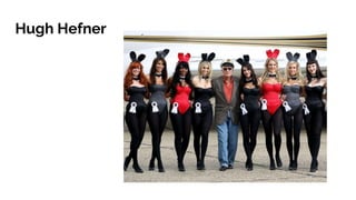 Hugh Hefner
 