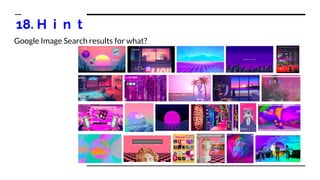 18. H i n t
Google Image Search results for what?
 