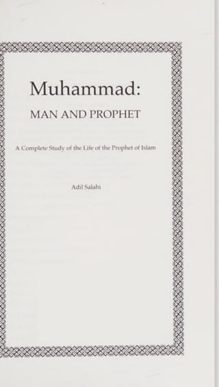 Muhammad:
MAN AND PROPHET
A Complete Study of the Life of the Prophetof Islam
Adil Salahi
 