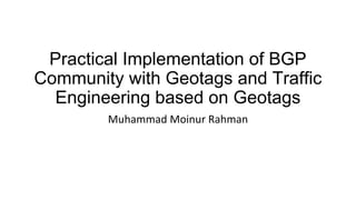 Practical Implementation of BGP
Community with Geotags and Traffic
Engineering based on Geotags
 