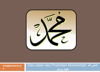 Das Leben des Propheten Muhammad ‫هللا‬ ‫صلى‬
‫وسلم‬ ‫عليه‬
info@abukarim.d
e
 
