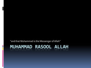 MUHAMMAD RASOOL ALLAH “and that Muhammad is the Messenger of Allah” 