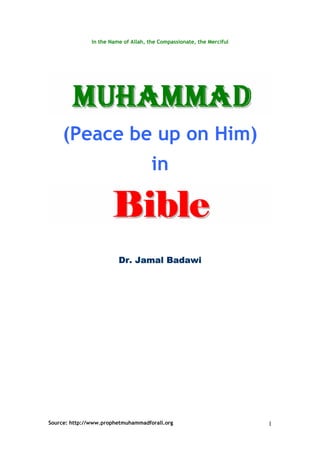 In the Name of Allah, the Compassionate, the Merciful




     (Peace be up on Him)
                                      in



                         Dr. Jamal Badawi




Source: http://www.prophetmuhammadforall.org                           1
 