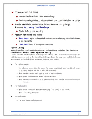 Database Systems Handbook
BY: MUHAMMAD SHARIF 370
System Catalog
A repository of information describing the data in the database (metadata, data about data)
 