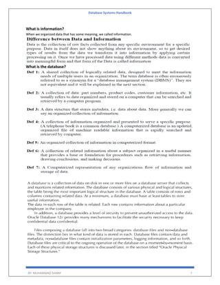 Database Systems Handbook
BY: MUHAMMAD SHARIF 7
What is information?
When we organized data that has some meaning, we called information.
What is the database?
 