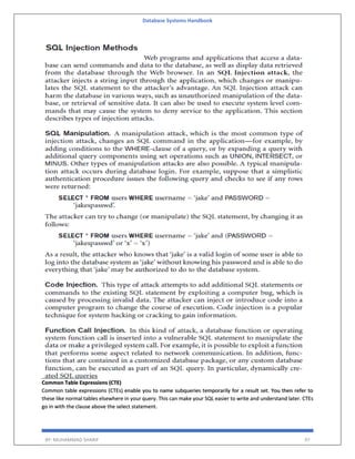 Database Systems Handbook
BY: MUHAMMAD SHARIF 97
Common Table Expressions (CTE)
Common table expressions (CTEs) enable you to name subqueries temporarily for a result set. You then refer to
these like normal tables elsewhere in your query. This can make your SQL easier to write and understand later. CTEs
go in with the clause above the select statement.
 