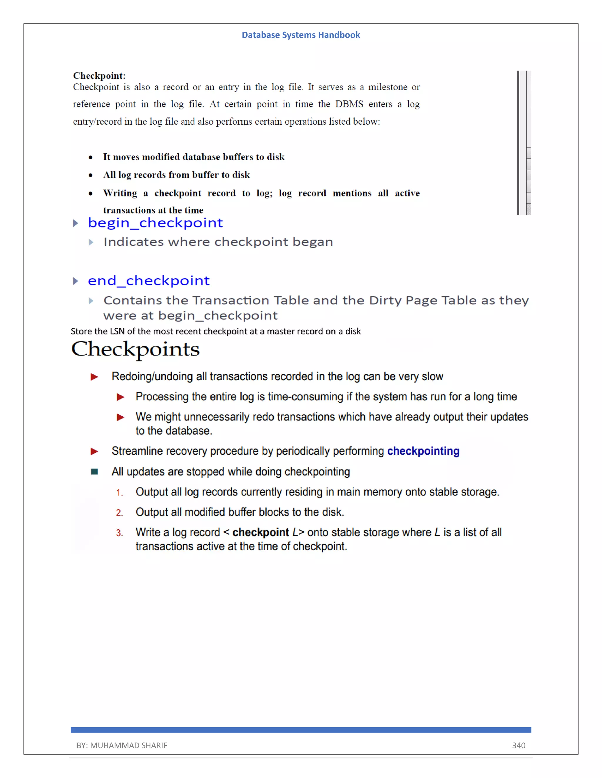 Database Systems Handbook BY: MUHAMMAD SHARIF 340 Store the LSN of the most recent checkpoint at a master record on a disk 