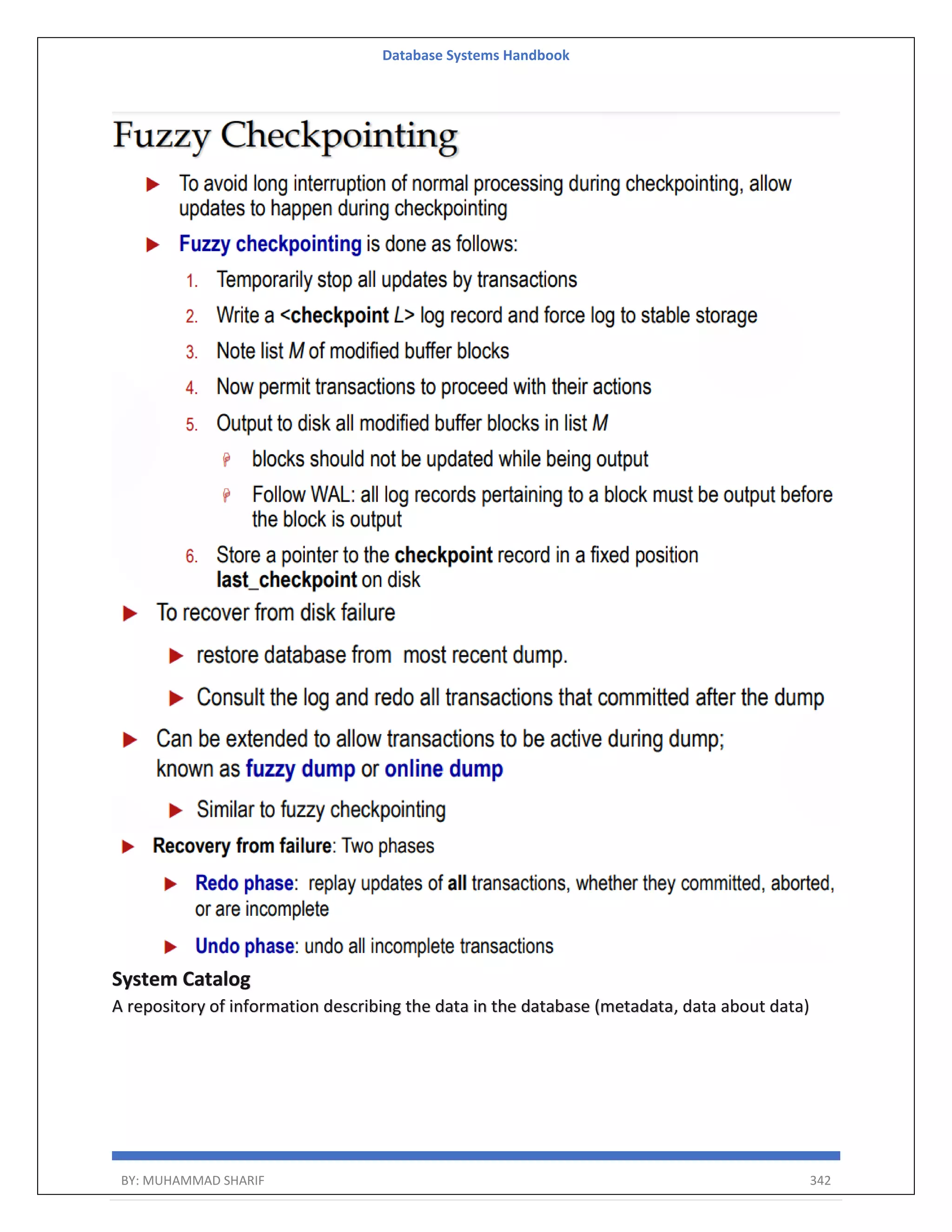 Database Systems Handbook BY: MUHAMMAD SHARIF 342 System Catalog A repository of information describing the data in the database (metadata, data about data) 