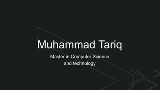 z Muhammad Tariq
Master in Computer Science
and technology
 