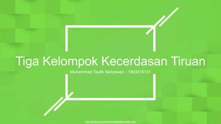 http://www.free-powerpoint-templates-design.com
Tiga Kelompok Kecerdasan Tiruan
Muhammad Taufik Setiyawan - 1903015131
 