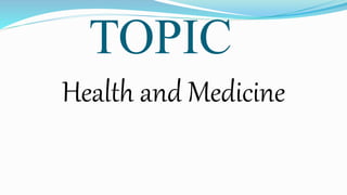 TOPIC
Health and Medicine
 