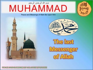 MUHAMMADPeace and Blessings of Allah Be Upon Him The last Messenger of Allah 