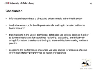  Information literacy have a direct and extensive role in the health sector
 invaluable resource for health professional...