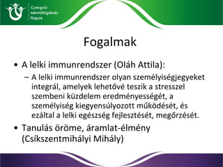 Fogalmak <ul><li>A lelki immunrendszer (Oláh Attila): </li></ul><ul><ul><li>A lelki immunrendszer olyan személyiségjegyeke...