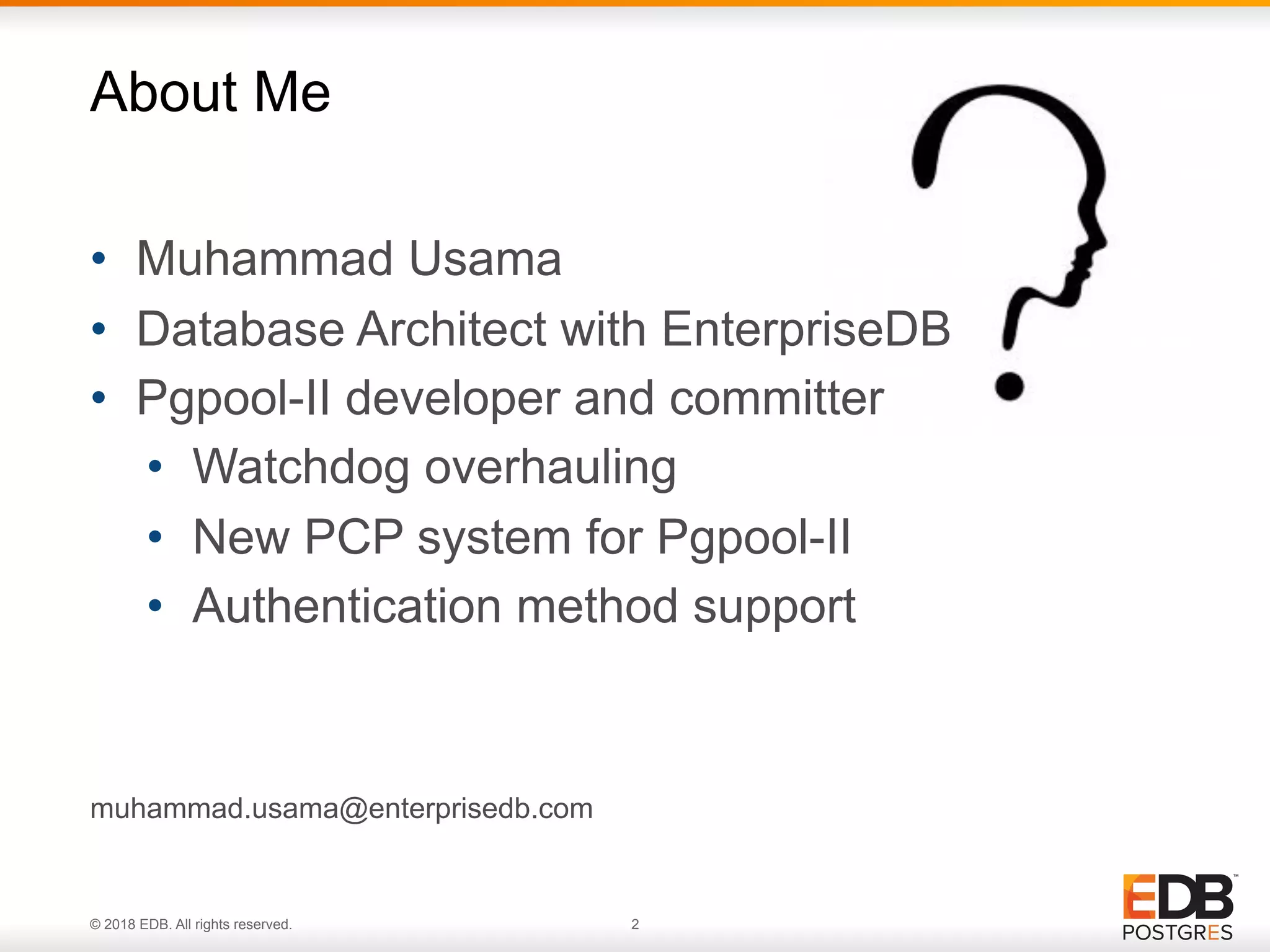 © 2018 EDB. All rights reserved. 2
• Muhammad Usama
• Database Architect with EnterpriseDB
• Pgpool-II developer and committer
• Watchdog overhauling
• New PCP system for Pgpool-II
• Authentication method support
muhammad.usama@enterprisedb.com
About Me
 