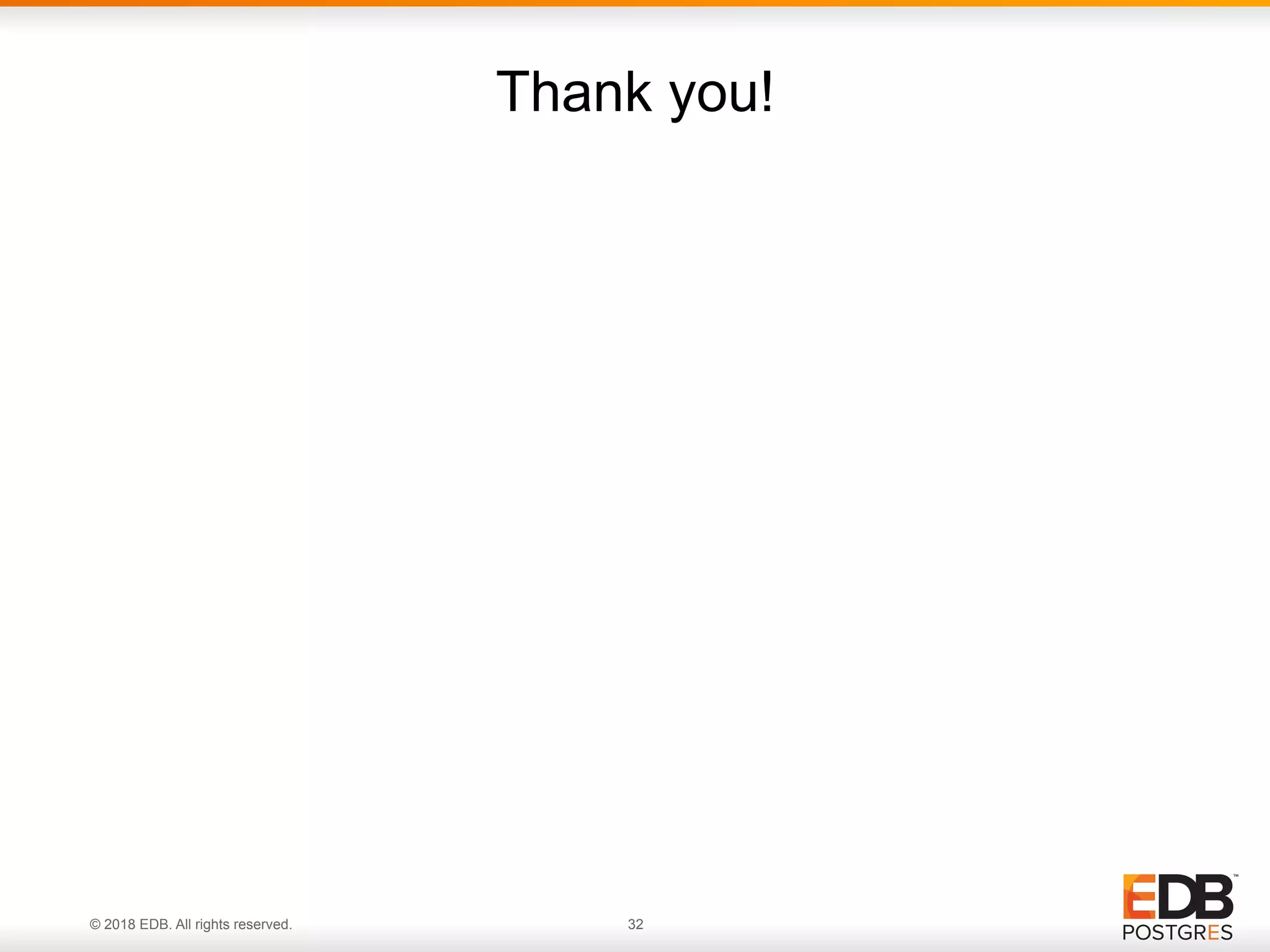 © 2018 EDB. All rights reserved. 32
Thank you!
 