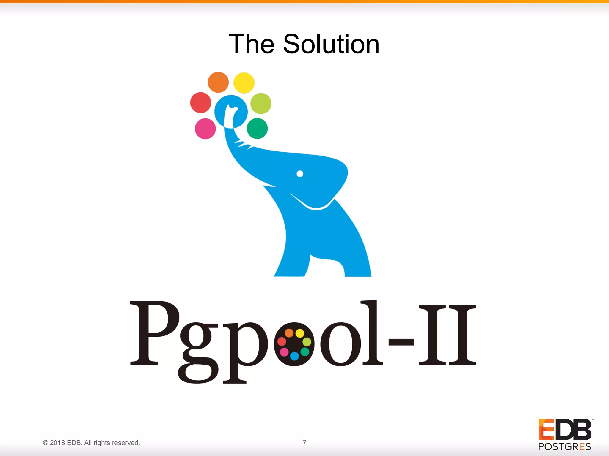 © 2018 EDB. All rights reserved. 7
The Solution
 