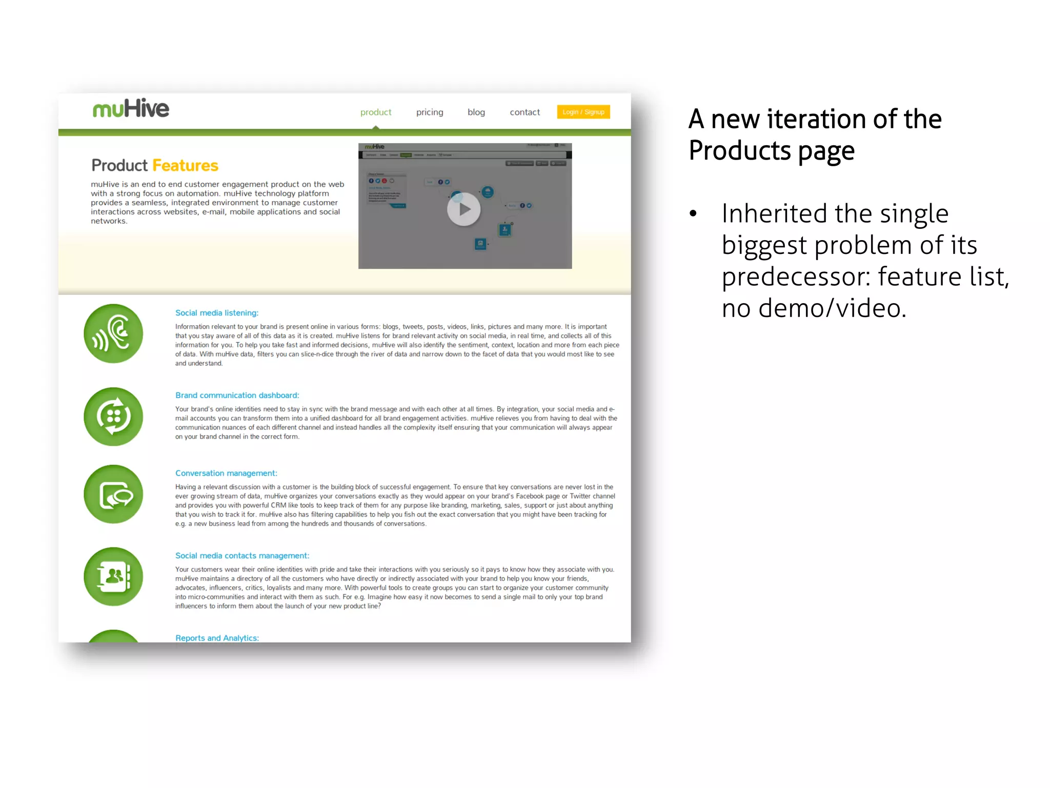 A new iteration of the
Products page
• Inherited the single
biggest problem of its
predecessor: feature list,
no demo/video.

 