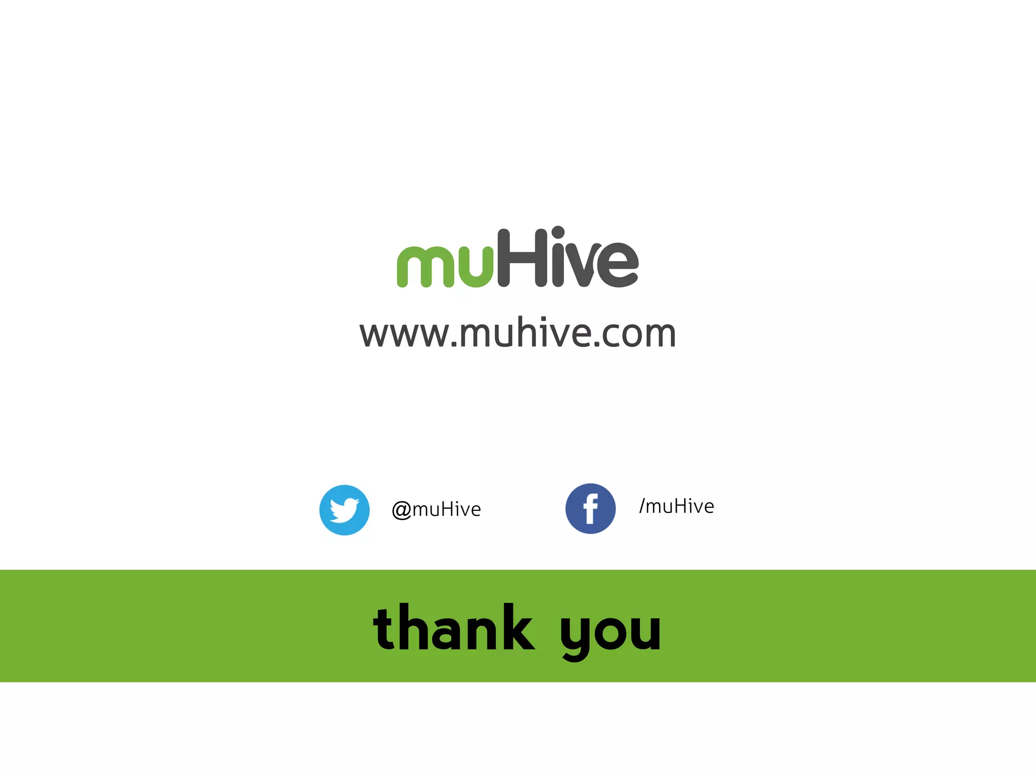 www.muhive.com

@muHive

/muHive

thank you

 