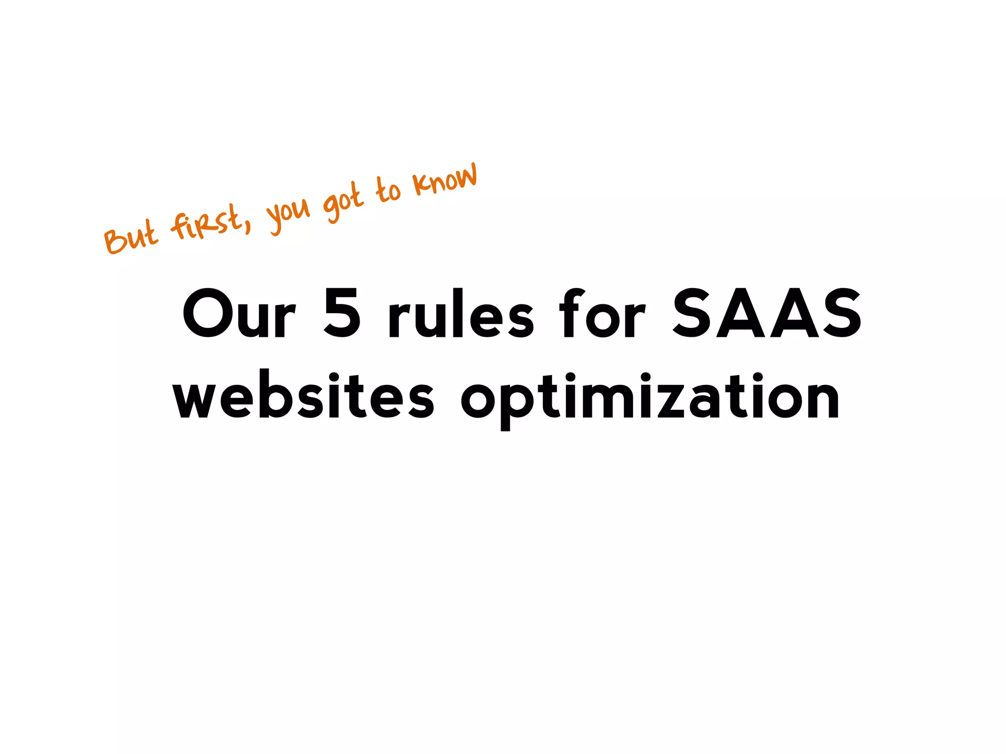 Our 5 rules for SAAS
websites optimization

 