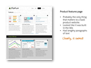Product features page
• Probably the only thing
that matters to a SaaS
product website.
• Looked like it was built
in the ...