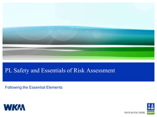PL Safety and Essentials of Risk Assessment

Following the Essential Elements
 