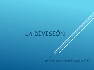 LA DIVISIÓN
International School El Castillo 4º EP
 
