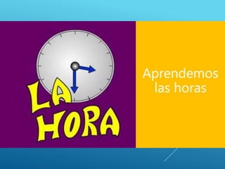 Aprendemos
las horas
 