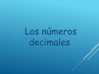 Los números
decimales
 