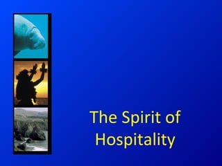 The Spirit of
 Hospitality
 