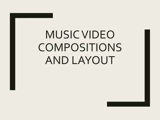 MUSICVIDEO
COMPOSITIONS
AND LAYOUT
 